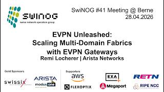SwiNOG#41 | EVPN Unleashed: Scaling Multi-Domain Fabrics with EVPN Gateways | Remi Locherer | Arista