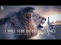 I Will Stay In His Presence | Prophetic Warfare Prayer Instrumental