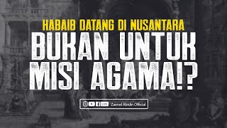 [FAEDAH SINGKAT] HABAIB DATANG DI NUSANTARA BUKAN UNTUK MISI AGAMA !?