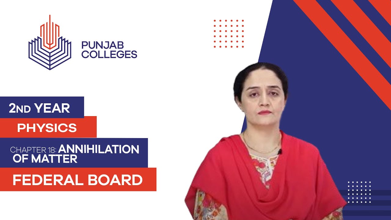 PGC lectures-Inter Part 2-Federal Board-Physics-Chapter 18-Annihilation of Matter