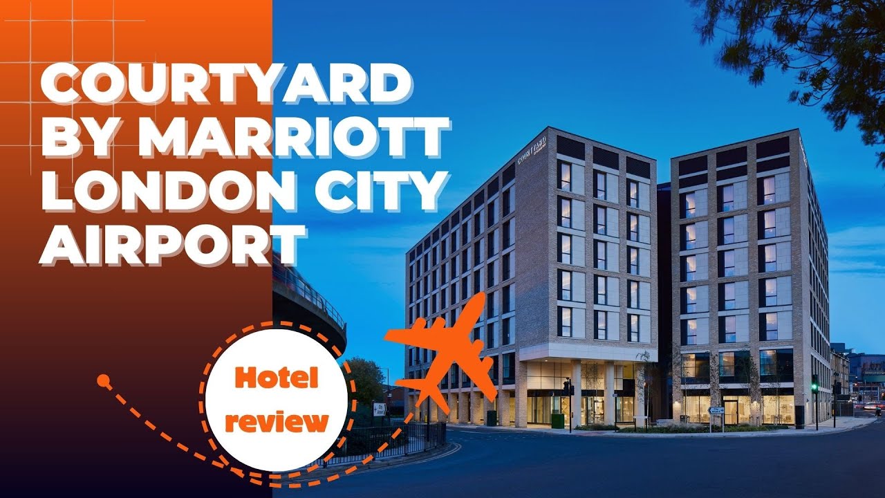 Hotel Review  Courtyard by Marriott London City Airport  Sept 22 23 2022