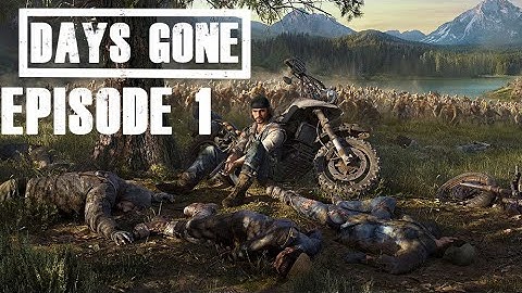 Days Gone Walkthrough Gameplay with commentary, Episode 1 Complete - Chasing Leon