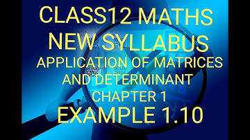 CLASS12,MATHS,NEW SYLLABUS, APPLICATION OF MATRICES AND DETERMINANTS, EXAMPLE 1.10
