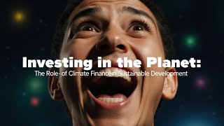 Investing in the Planet: The Role of Climate Finance in Sustainable Development