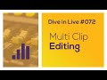 Dive in Live 072  - Multi Clip Editing