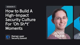 Session 3: Building a Security Culture For Oh Sh*t Moments | Human Layer Security Summit | Nov 2021