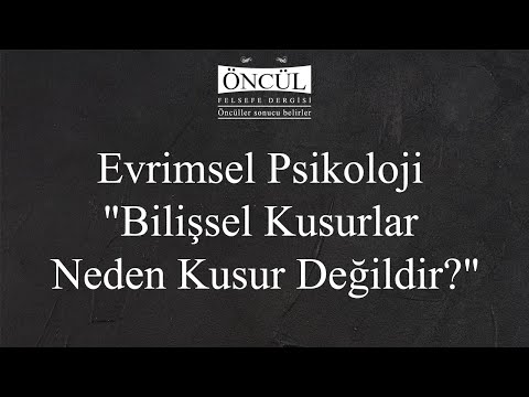 Talha Gülmez - Evrimsel Psikoloji "Bilişsel Kusurlar Neden Kusur Değildir?"