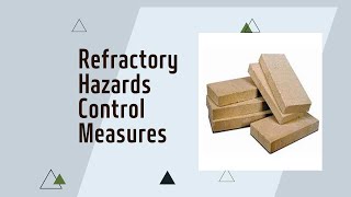 Safety Talk No 179 Refractory Hazards Control Measures