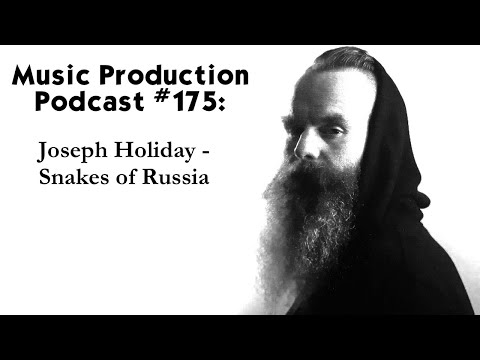 joseph-holiday---snakes-of-russia---music-production-podcast-#175