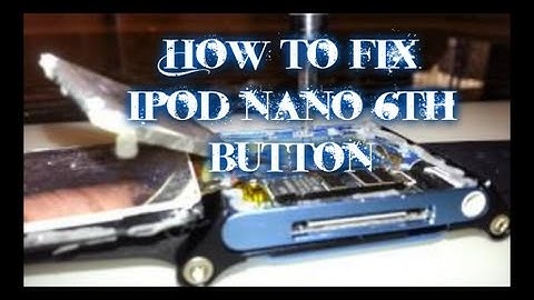 How to fix Ipod nano 6th button