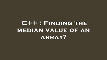 C++ : Finding the median value of an array?