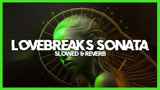 Lorean - Lovebreaks Sonata (Slowed & Reverb)