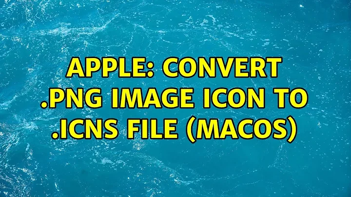 Apple: Convert .png image icon to .icns file (MacOS)