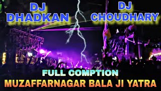 DJ DHADKAN VS DJ CHAUDHRY FULL COMPETITION MUZAFFARNAGAR BALA JI YATRA