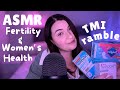 ASMR | Deeply Personal TMI Ramble 🌸 Fertility &amp; Women’s Health