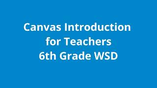 Canvas Indroduction for Teachers 6th Grade WSD