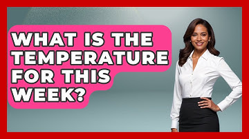 What Is The Temperature For This Week? - Weather Watchdog