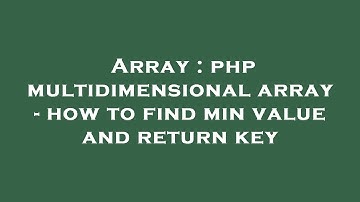Array : php multidimensional array - how to find min value and return key