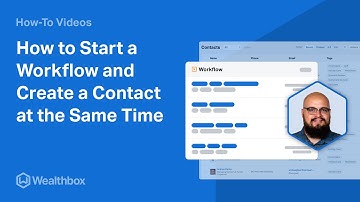 How to Start a Workflow and Create a Contact at the Same Time in Wealthbox