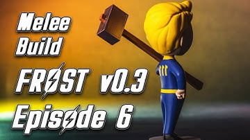 Episode 6 - Fallout 4 FROST v0.3 - Melee Build