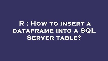 R : How to insert a dataframe into a SQL Server table?