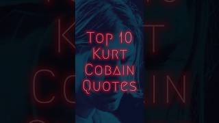 10 Must Watch Kurt Cobain Quotes - Top 10 #shorts