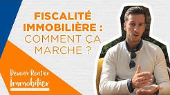 Fiscalité immobilière : COMMENT ÇA MARCHE ?