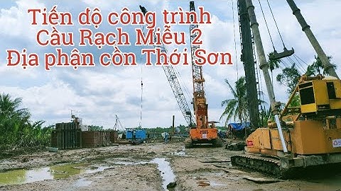 TIẾN ĐỘ CÔNG TRÌNH CẦU RẠCH MIỄU 2 CỒN THỚI SƠN TIỀN GIANG / BẾN TRE / cầu rạch miễu