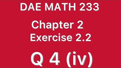 DAE MATH 233 | Chapter no 2 , Exercise 2.2 | Q 4(iv) Part
