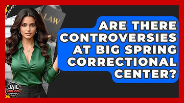 Are There Controversies At Big Spring Correctional Center? - Jail & Prison Insider