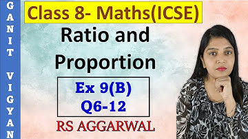 Ratio and Proportion | ICSE class 8 | Chapter 9 | Ex 9 (B) | Q 6-12 | R S Aggarwal