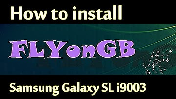 How to install FLYonGB ROM on the Samsung Galaxy SL i9003
