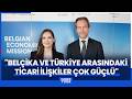 Belçika Büyükelçisi Van de Velde: İki ülke arasındaki ticari ilişkiler çok güçlü
