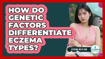 How Do Genetic Factors Differentiate Eczema Types? - Eczema Help Hub