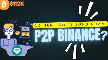 CÓ NÊN LÀM THƯƠNG NHÂN P2P USD₮ TRÊN BINANCE ?