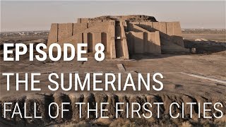 8. The Sumerians  Fall of the First Cities