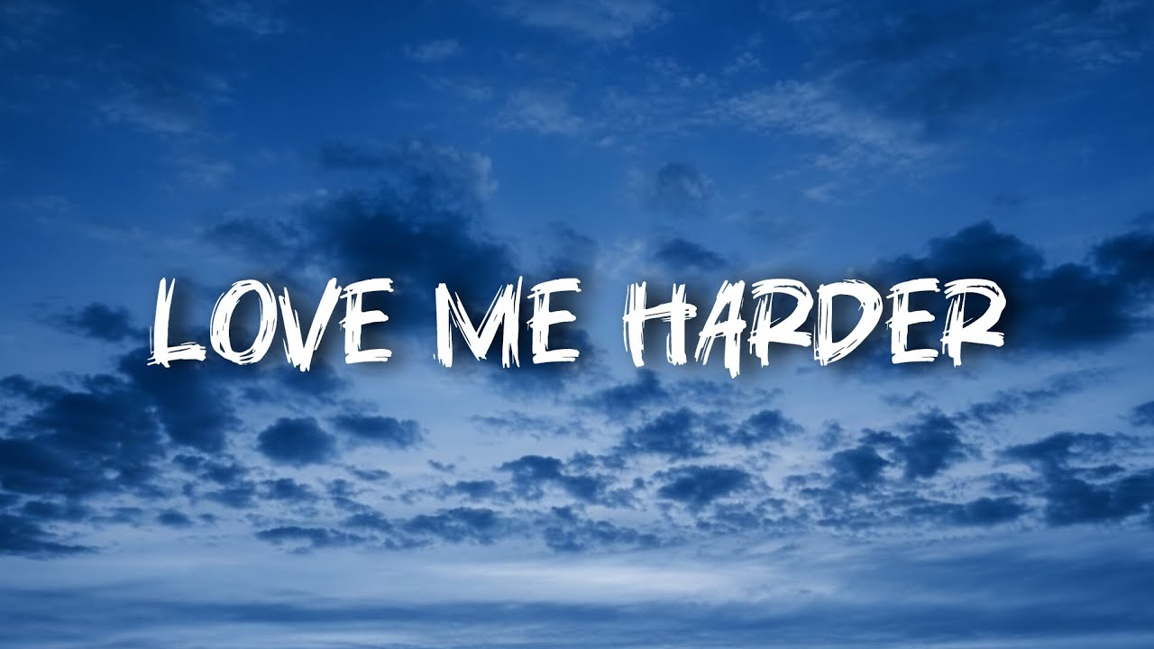 LOVE ME HARDER.
