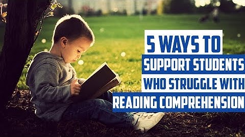 HOW TO Support Students Who Struggle With Reading Comprehension(2020)