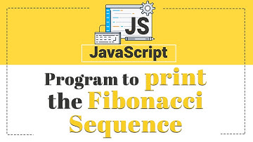 Program to Print the Fibonacci sequence | Javascript Tutorial
