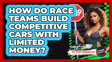 How Do Race Teams Build Competitive Cars With Limited Money? - Pit Stop Chronicles