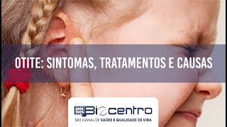 Otite: sintomas, tratamentos e causas
