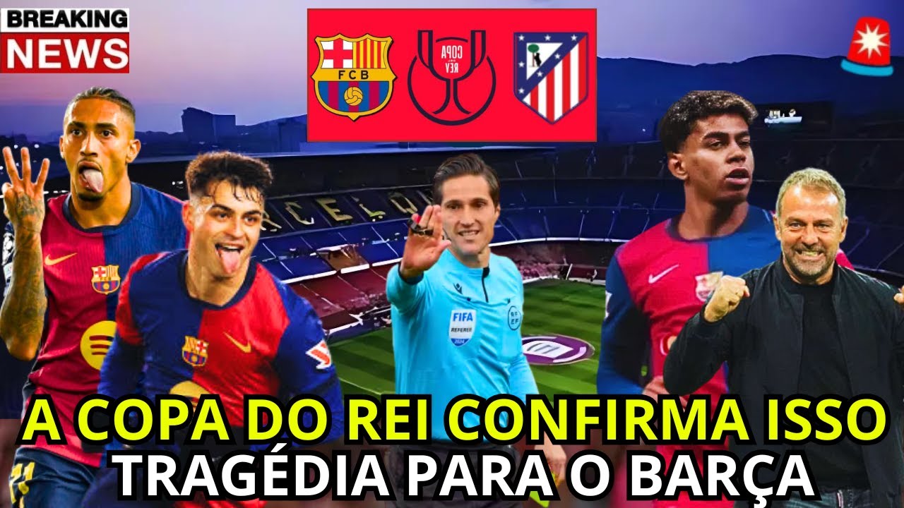 🚨OFICIAL COPA DEL REY ACABA DE CONFIRMAR ESSA TRAGÉDIA PARA O BARCELONA ...