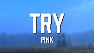 P!nk - Try (Lyrics)