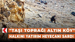 Taşı Toprağı Altın Köy Halkını Yatırım Heyecanı Sardı