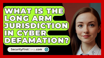 What Is The Long Arm Jurisdiction In Cyber Defamation? - SecurityFirstCorp.com
