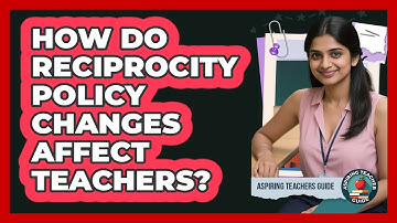 How Do Reciprocity Policy Changes Affect Teachers? - Aspiring Teacher Guide