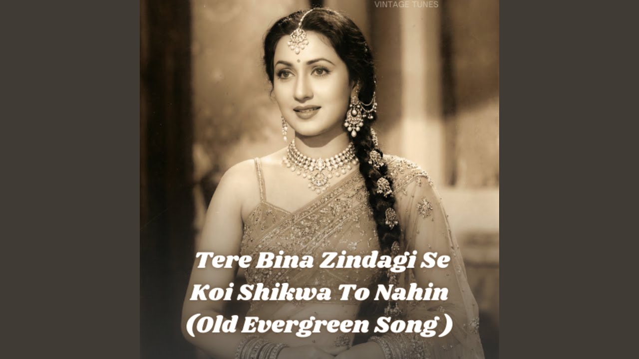 Tere Bina Zindagi Se Koi Shikwa To Nahin (Old Evergreen Song)