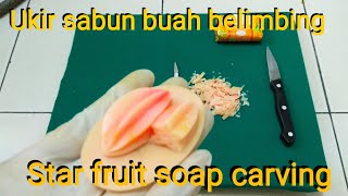UKIRAN SABUN | Cara mudah ukir sabun bentuk buah belimbing | Star fruit soap carving