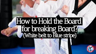 How to Hold the Board for breaking Board (White belt to Blue stripe)