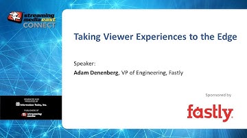 THU3a. Tech Talk | Fastly: Taking Viewer Experiences to the Edge